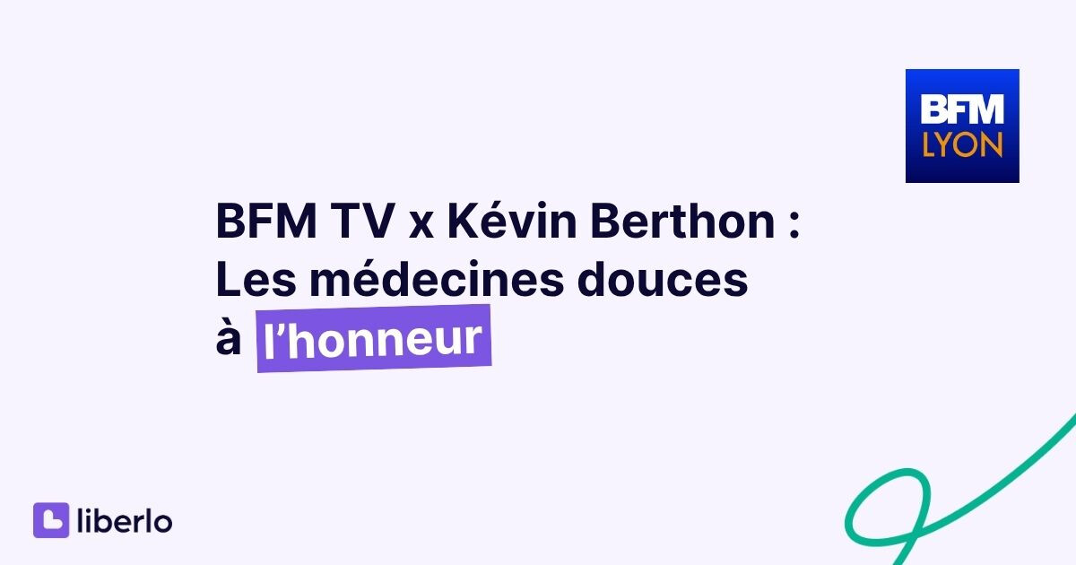 Image pour l'article Kévin Berthon, co-fondateur de Liberlo sur BFM TV : les médecines douces à l’honneur